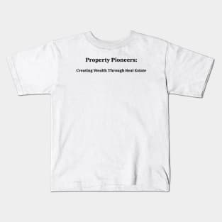 Property Pioneers: Creating Wealth Through Real Estate Real Estate Investing Kids T-Shirt